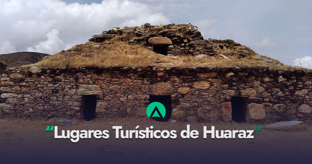 Huaraz Lugares Turísticos ¿Qué visitar?